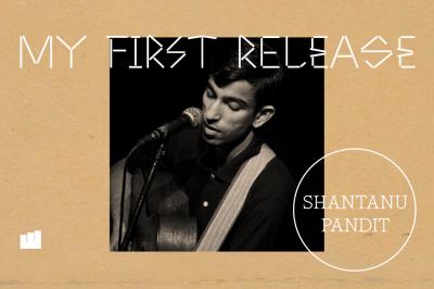 My First Release: Shantanu Pandit